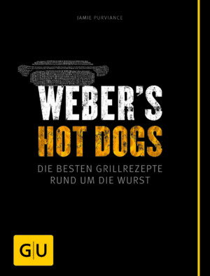 Weber's Hot Dogs - Die besten Grillrezepte rund um die Wurst